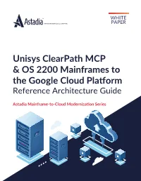 Unisys Clearpath MCP & OS 2200 Mainframes to the Google Cloud Platform