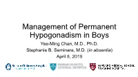 Management of Permanent Hypogonadism in Boys Yee-Ming Chan, M.D., Ph.D
