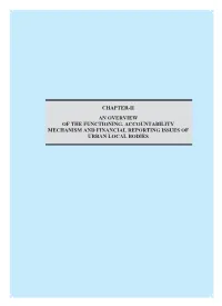 Chapter-Ii an Overview of the Functioning, Accountability Mechanism and Financial Reporting Issues of Urban Local Bodies