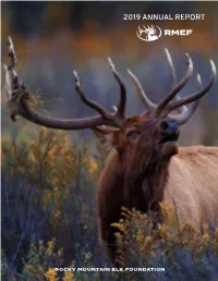 2019 ANNUAL REPORT 6 PROTECTING WHERE ELK LIVE Foraging, Wintering, and Migrating Elk Depend on High Quality Habitat, We Work to Protect It
