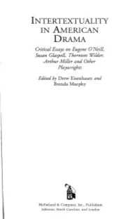 Lntertextuality in AMERICAN DRAMA Critical Essays on Eugene 0 'Neill, Susan Glaspell, Thornton Wilder, -~Arthur Miller and Other Playwrights