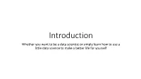 Introduction Whether You Want to Be a Data Scientist Or Simply Learn How to Use a Little Data Science to Make a Better Life for Yourself a Famous Example