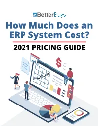How Much Does an ERP System Cost? 2021 PRICING GUIDE How Much Does an ERP System Cost? 2021 PRICING GUIDE