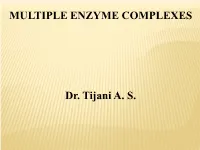 MULTIPLE ENZYME COMPLEXES Dr. Tijani A. S