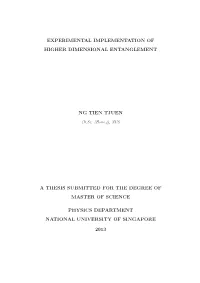 Experimental Implementation of Higher Dimensional Entanglement Ng Tien Tjuen a Thesis Submitted for the Degree of Master of Scie