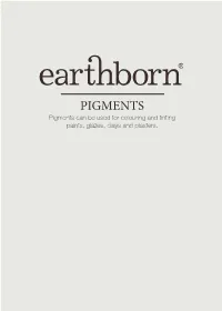 PIGMENTS Pigments Can Be Used for Colouring and Tinting Paints, Glazes, Clays and Plasters