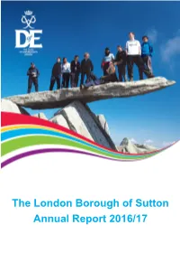 The London Borough of Sutton Annual Report 2016/17 It Is a Real Pleasure to Present This Report at a Time When the Duke of Edinburgh’S Award in Sutton Is Thriving