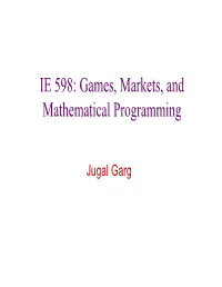 IE 598: Games, Markets, and Mathematical Programming