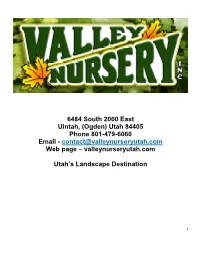 (Ogden) Utah 84405 Phone 801-479-6060 Email - Contact@Valleynurseryutah.Com Web Page – Valleynurseryutah.Com