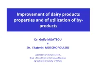 Improvement of Dairy Products Properties and of Utilization of By- Products