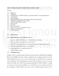 UNIT 11 WILDLIFE SANCTUARIES and NATIONAL PARK Structure 11.0 Objectives 11.1 Introduction 11.2 Wildlife Reserves, Wildlife Sanc
