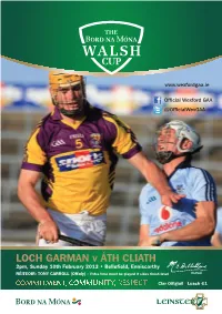LOCH GARMAN V ÁTH CLIATH 2Pm, Sunday 10Th February 2013 • Bellefield, Enniscorthy RÉITEOIR: TONY CARROLL (Offaly) - Extra Time Must Be Played If Sides Finish Level