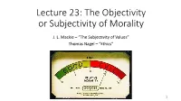 JL Mackie – “The Subjectivity of Values” Thomas Nagel – “Ethics”