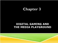 DIGITAL GAMING and the MEDIA PLAYGROUND Video Games As a Form of Story