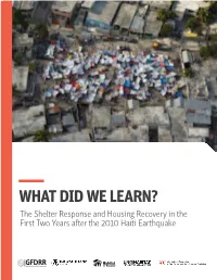 WHAT DID WE LEARN? the Shelter Response and Housing Recovery in the First Two Years After the 2010 Haiti Earthquake