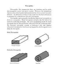 Waveguides Waveguides, Like Transmission Lines, Are Structures Used to Guide Electromagnetic Waves from Point to Point. However