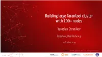 Building Large Tarantool Cluster with 100+ Nodes Yaroslav Dynnikov