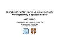 PROBABILISTIC MODELS of LEARNING and MEMORY Working Memory & Episodic Memory