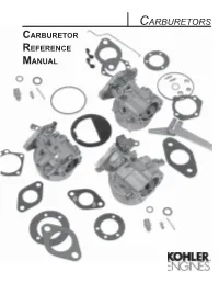 CARBURETORS CARBURETOR REFERENCE MANUAL This Reference Manual Contains Information on the Various Types of Carburetors Used on Kohler Engines
