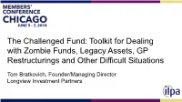 The Challenged Fund: Toolkit for Dealing with Zombie Funds, Legacy Assets, GP Restructurings and Other Difficult Situations