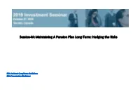 Concurrent Session 4A: Maintaining a Pension Plan Long-Term: Hedging