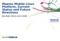 Maemo Mobile Linux Platform, Current Status and Future Directions ELC/Kate Alhola 16.4.2008