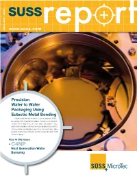 Precision Wafer to Wafer Packaging Using Eutectic Metal Bonding Eutectic Metal Bonding of Wafers Is Used in Advanced MEMS Packaging and 3D Integration Technologies