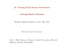 24. Pricing Fixed Income Derivatives Through Black's Formula MA6622