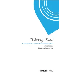 Technology Radar Prepared by the Thoughtworks Technology Advisory Board OCTOBER 2012 Thoughtworks.Com/Radar OCTOBER 2012