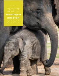 2017 Annual Report HOUSTON ZOO Our Houston Zoo Is Vibrant, Growing, and Touching Hearts and Minds to Make a Difference for People and Animals Alike