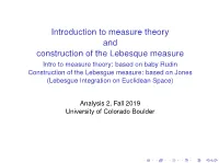 Intro to Measure Theory: Based on Baby Rudin Construction of the Lebesgue Measure: Based on Jones (Lebesgue Integration on Euclidean Space)