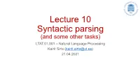 Lecture 10 Syntactic Parsing (And Some Other Tasks) LTAT.01.001 – Natural Language Processing Kairit Sirts (Kairit.Sirts@Ut.Ee) 21.04.2021 Plan for Today