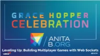 Building Multiplayer Games with Web Sockets #GHC19 About Us