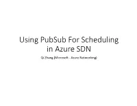 Using Pubsub for Scheduling in Azure SDN Qi Zhang (Microsoft - Azure Networking)