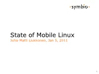 State of Mobile Linux Juha-Matti Liukkonen, Jan 5, 2011