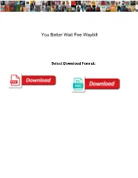 You Better Wait Fee Waybill