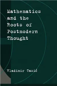 Mathematics and the Roots of Postmodern Thought This Page Intentionally Left Blank Mathematics and the Roots of Postmodern Thought