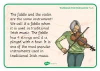 Traditional Irish Instruments Facts the Fiddle and the Violin Are the Same Instrument! We Call It a Fiddle When It Is Used in Traditional Irish Music