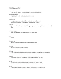 PRINT GLOSSARY Acetate a Thin Flexible Sheet of Transparent Plastic Used to Make Overlays Against the Grain at Right Angles to the Grain Direction to the Paper
