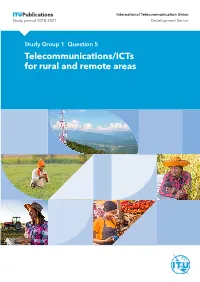 Telecommunications/Icts for Rural and Remote Areas Output Report on ITU-D Question 5/1 Telecommunications/Icts for Rural and Remote Areas
