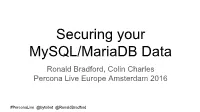 Securing Your Mysql/Mariadb Data Ronald Bradford, Colin Charles Percona Live Europe Amsterdam 2016