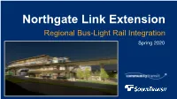 Northgate Link Extension Regional Bus-Light Rail Integration Spring 2020 Northgate Link 4.3-Mile Light Rail Extension to Northgate • 5 Min