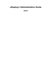 Udeploy® Administration Guide 4.8.5 Udeploy Administration Guide: 4.8.5