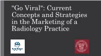 "Go Viral": Current Concepts and Strategies in the Marketing of a Radiology Practice Authors and Disclosures