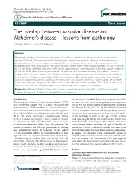 VIEW Open Access the Overlap Between Vascular Disease and Alzheimer’S Disease – Lessons from Pathology Johannes Attems1* and Kurt a Jellinger2