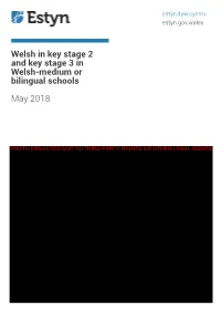 Welsh in Key Stage 2 and Key Stage 3 in Welsh-Medium Or Bilingual Schools May 2018
