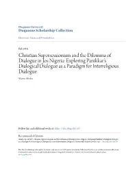 Christian Supersessionism and the Dilemma of Dialogue in Jos Nigeria: Exploring Panikkar’S Dialogical Dialogue As a Paradigm for Interreligious Dialogue Martin Ahiaba
