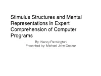 Stimulus Structures and Mental Representations in Expert Comprehension of Computer Programs By: Nancy Pennington Presented By: Michael John Decker Author & Journal