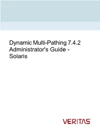 Dynamic Multi-Pathing 7.4.2 Administrator's Guide - Solaris Last Updated: 2020-05-31 Legal Notice Copyright © 2020 Veritas Technologies LLC