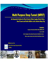 Multi Purpose Deep Tunnel (MPDT) an Integrated Solution for Flood Control, Water Supply, Waste Wa Ter, Road Tunnel and Public Utilities in the Jakarta Mega City